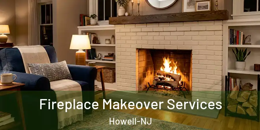 Fireplace Makeover Services Howell-NJ